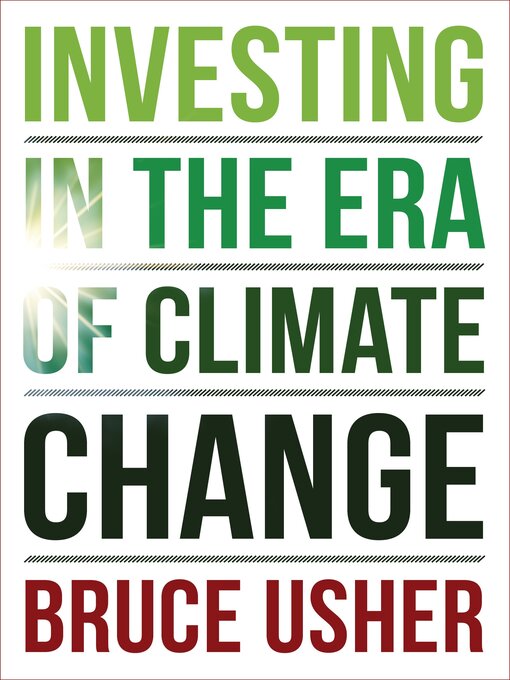 Title details for Investing in the Era of Climate Change by Bruce Usher - Available